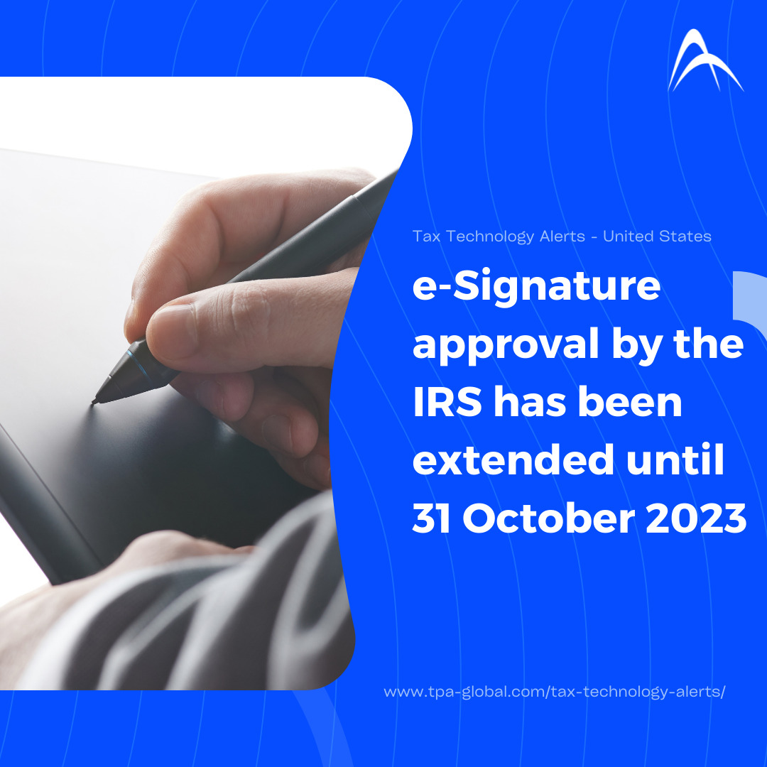 e-Signature approval by the IRS has been extended until 31 October 2023